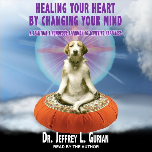 Healing Your Heart, By Changing Your Mind, Jeffrey Gurian