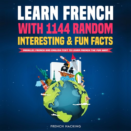 Learn French With 1144 Random Interesting And Fun Facts! - Parallel French And English Text To Learn French The Fun Way, French Hacking