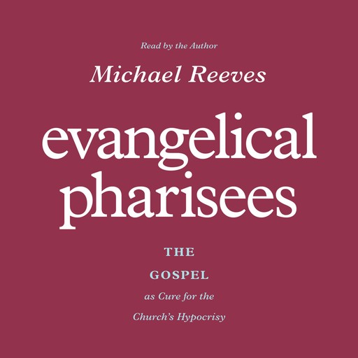 Evangelical Pharisees, Michael Reeves