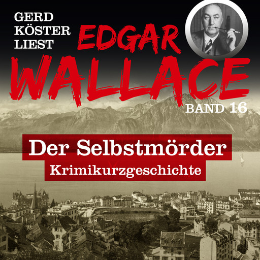 Der Selbstmörder - Gerd Köster liest Edgar Wallace, Band 16 (Ungekürzt), Edgar Wallace