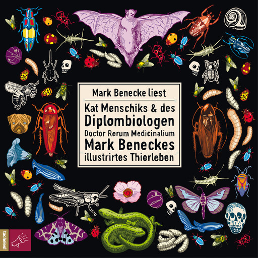 Kat Menschiks und des Diplom-Biologen Doctor Rerum Medicinalium Mark Beneckes Illustrirtes Thierleben (Ungekürzt), Mark Benecke