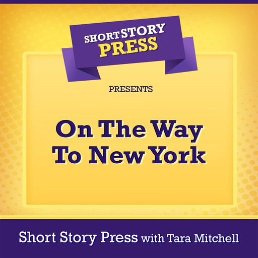 Short Story Press Presents On The Way To New York, Short Story Press, Tara Mitchell