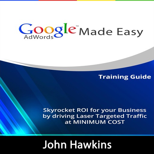Google AdWords Made Easy, John Hawkins