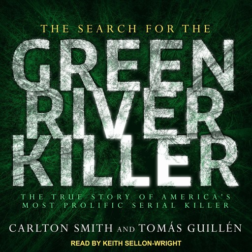 The Search for the Green River Killer, Carlton Smith, Tomas Guillen