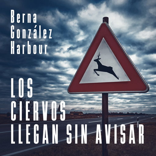 Los ciervos llegan sin avisar, Berna González Harbour