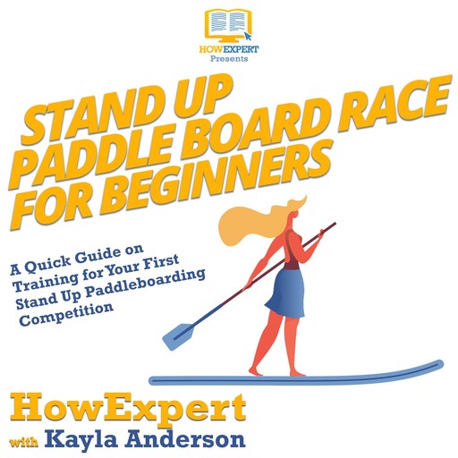 Stand Up Paddle Board Racing for Beginners, HowExpert, Kayla Anderson