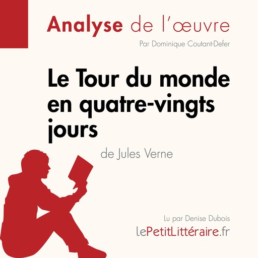 Le Tour du monde en quatre-vingts jours de Jules Verne (Analyse de l'oeuvre), Dominique Coutant-Defer, LePetitLitteraire, Pauline Coullet