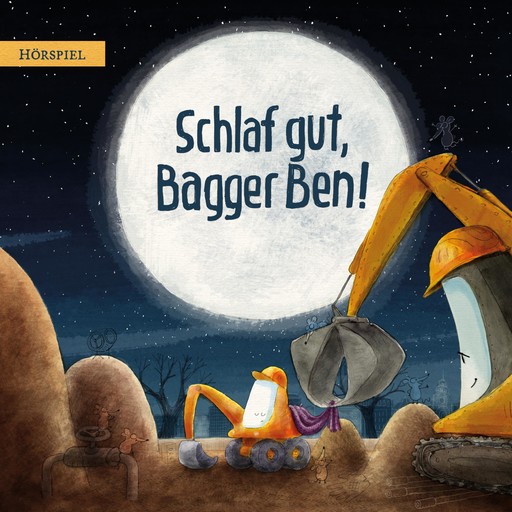 Schlaf gut, Bagger Ben!, Dennis Ehrhardt, Philipp Stampe, Dörte Horn