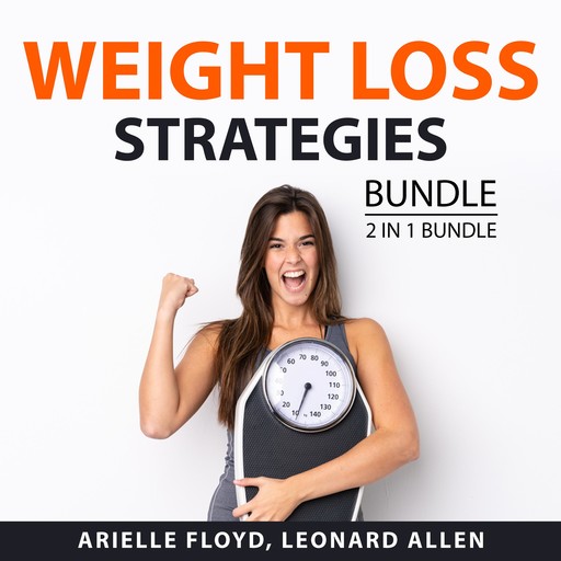 Weight Loss Strategies Bundle, 2 in 1 Bundle, Arielle Floyd, Leonard Allen