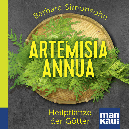 Artemisia annua - Heilpflanze der Götter. Das Hörbuch, Barbara Simonsohn