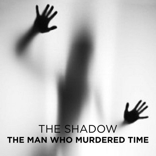 The Man Who Murdered Time, The Shadow