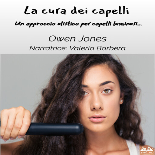 La Cura Dei Capelli-Un Approccio Olistico Per Capelli Luminosi..., Owen Jones