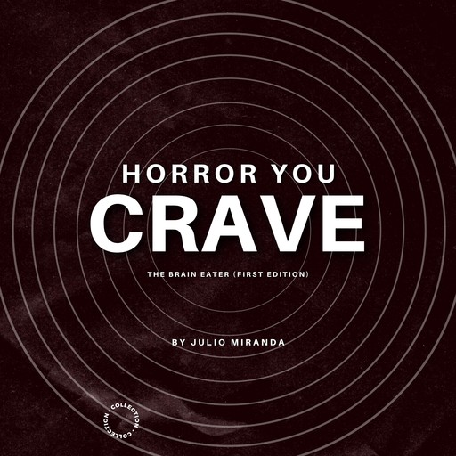 Horror You Crave: The Brain Eater (First Edition), Julio Miranda