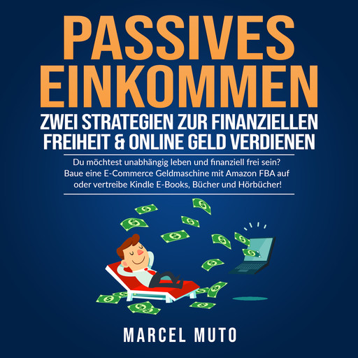 Passives Einkommen - Zwei Strategien zur Finanziellen Freiheit & Online Geld verdienen, Marcel Muto