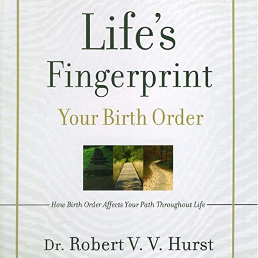 Life's Fingerprint: How Birth Order Affects Your Path Throughout Life, Robert Hurst