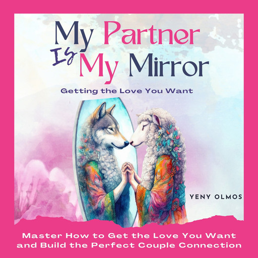 My Partner is My Mirror - Getting the Love You Want, Yeny Olmos