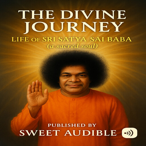 The Divine Journey: Life of Sri Satya Sai Baba, Sweet Audible