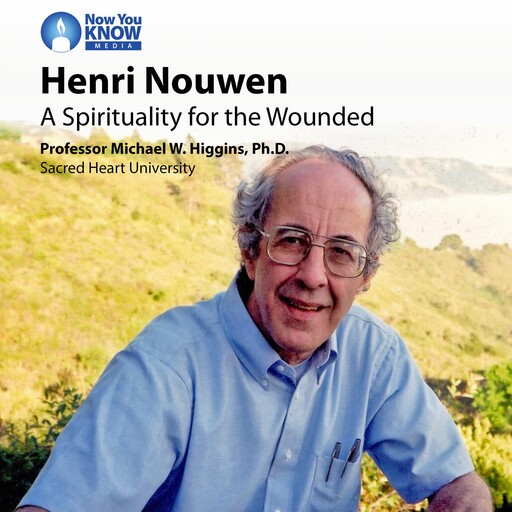 Henri Nouwen: A Spirituality for the Wounded, Michael W.Higgins