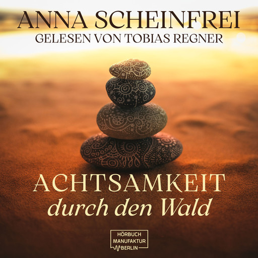 Achtsamkeitsweg durch den Wald (ungekürzt), Anna Scheinfrei