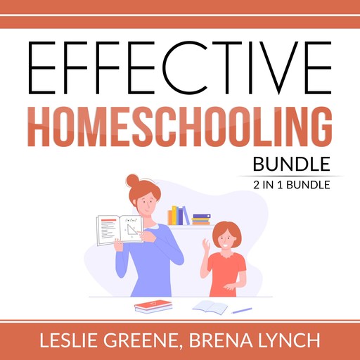 Effective Homeschooling Bundle, 2 IN 1 Bundle: Home Learning, Homeschool Like an Expert, Leslie Greene, and Brena Lynch