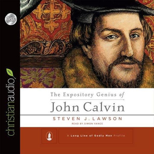 The Expository Genius of John Calvin, Steven J.Lawson