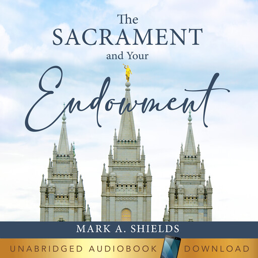 The Sacrament and Your Endowment, Mark Shields