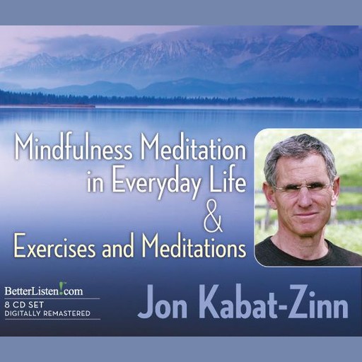 Mindfulness Meditation in Everyday Life & Exercises and Meditations, Jon Kabat-Zinn