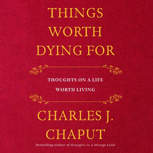 Things Worth Dying For, Charles J. Chaput