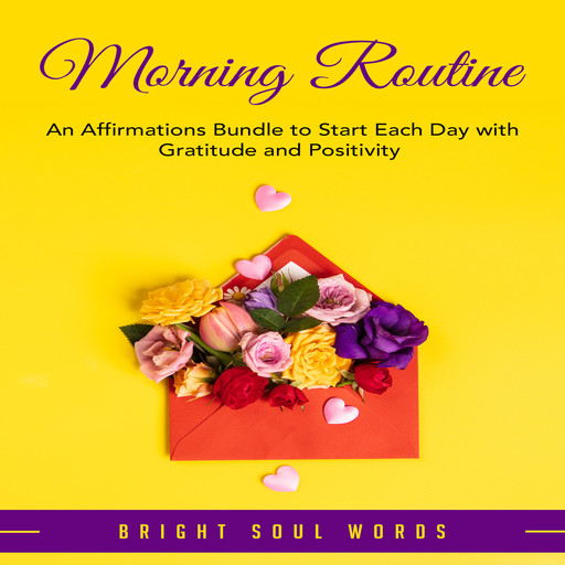 Morning Routine: An Affirmations Bundle to Start Each Day with Gratitude and Positivity, Bright Soul Words
