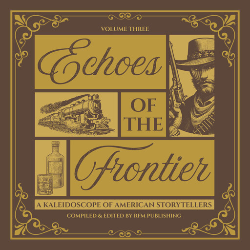 Echoes of the Frontier, Jack London, O.Henry, Bret Harte, Willa Cather, Ambrose Bierce, Alfred Henry Lewis, Maxwell Struthers Burt, Samuel L. Clemens, RF Media LLC, A.A. Hayes