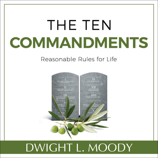The Ten Commandments: Reasonable Rules for Life, Dwight L. Moody