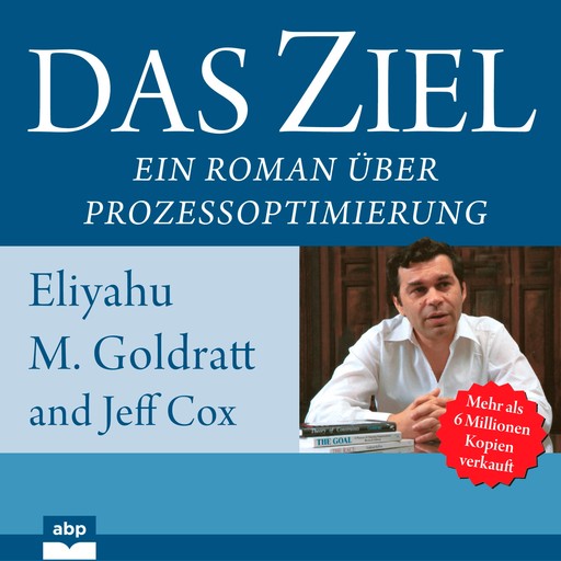 Das Ziel - Ein Roman über Prozessoptimierung (Ungekürzt), Eliyahu M. Goldratt, Jeff Cox