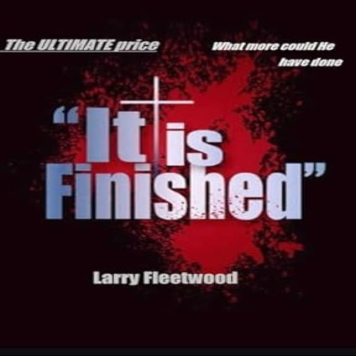 It Is Finished, Larry Fleetwood