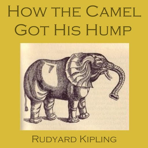 How the Camel Got His Hump, Joseph Rudyard Kipling