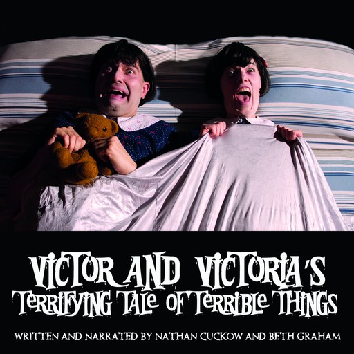 Victor and Victoria's Terrifying Tale of Terrible Things, Nathan Cuckow, Beth Graham