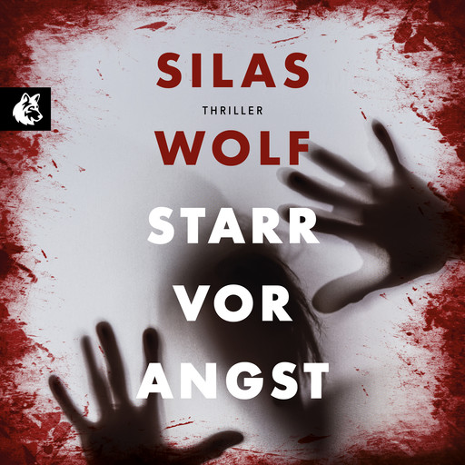Starr vor Angst - Ein Fall für Jonas Starck, Band 1 (ungekürzt), Silas Wolf