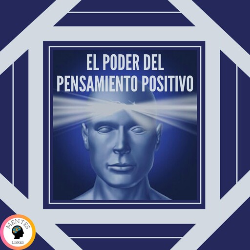 El Poder Del pensamiento positivo, MENTES LIBRES