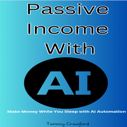 Passive Income With AI, Tommy Crawford