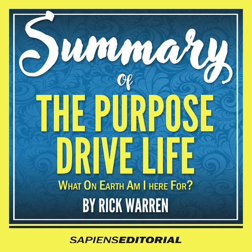 Summary Of "The Purpose Driven Life: What On Earth Am I Here For? - By Rick Warren", Sapiens Editorial