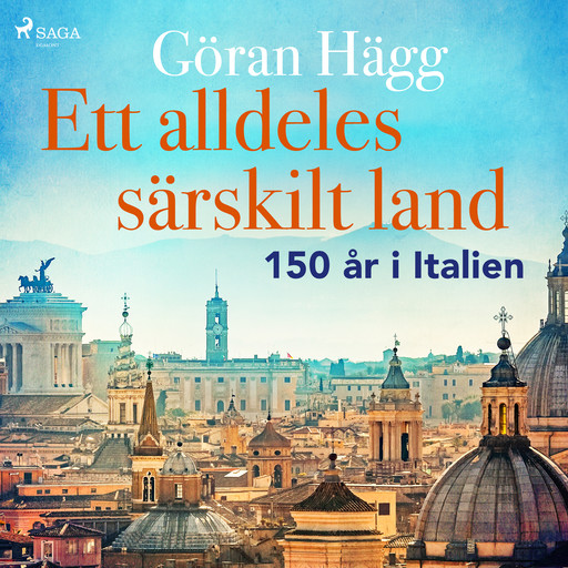 Ett alldeles särskilt land : 150 år i Italien, Göran Hägg