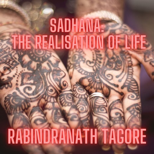 Sadhana: the realisation of life, Rabindranath Tagore