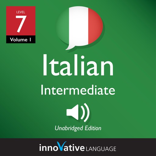 Learn Italian - Level 7: Intermediate Italian, Volume 1, Innovative Language Learning