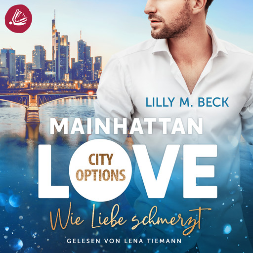 MAINHATTAN LOVE - Wie Liebe schmerzt (Die City Options Reihe), Lilly M. Beck