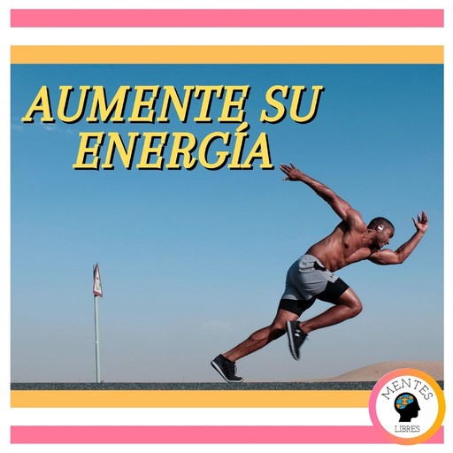 Aumente Su Energía, MENTES LIBRES