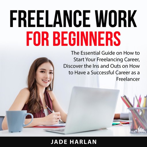 Freelance Work for Beginners, Jade Harlan