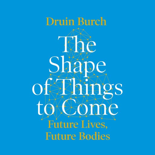 The Shape of Things to Come, Druin Burch