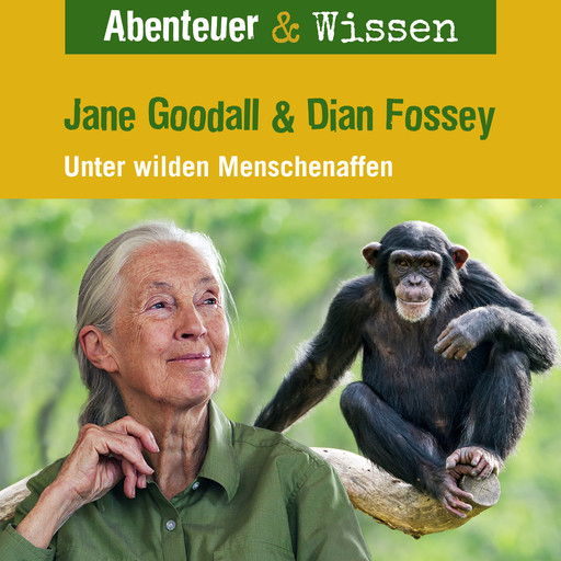 Abenteuer & Wissen, Jane Goodall & Diane Fossey - Unter wilden Menschenaffen, Maja Nielsen