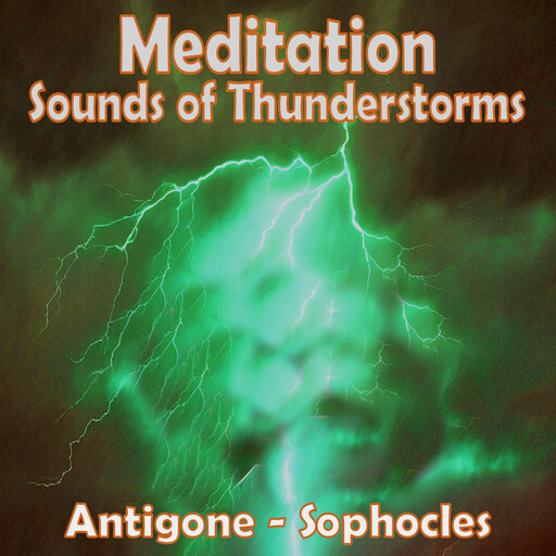 Meditation - Sounds of Thunderstorms – Antigone by Sophocles, Sophocles