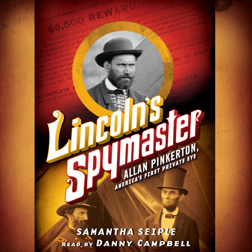 Lincoln's Spymaster: Allan Pinkerton, America's First Private Eye, Samantha Seiple