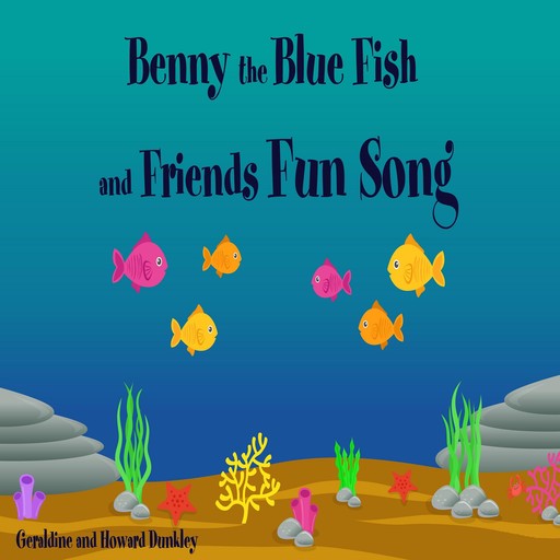 Benny the Blue Fish and Friends Fun Song, Howard Dunkley, Geraldine Dunkley